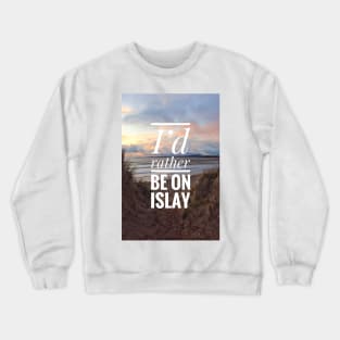 I’d rather be on Islay T-shirt design Crewneck Sweatshirt